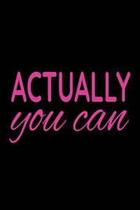 Actually You Can