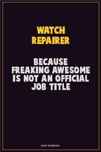 Watch repairer, Because Freaking Awesome Is Not An Official Job Title