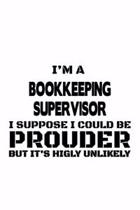 I'm A Bookkeeping Supervisor I Suppose I Could Be Prouder But It's Highly Unlikely