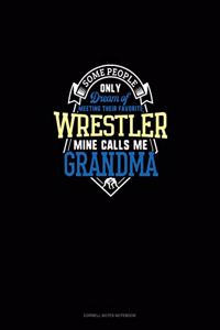 Some People Only Dream Of Meeting Their Favorite Wrestler Mine Calls Me Grandma