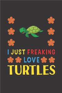 I Just Freaking Love Turtles