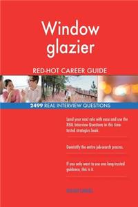Window glazier RED-HOT Career Guide; 2499 REAL Interview Questions
