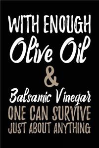 With Enough Olive Oil & Balsamic Vinegar One Can Survive Just About Anything