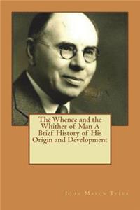 The Whence and the Whither of Man A Brief History of His Origin and Development