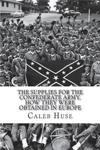 The Supplies for the Confederate Army, how they were obtained in Europe