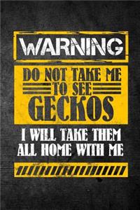 Warning Do Not Take Me To See Geckos I Will Take Them All Home With Me