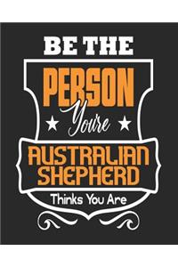 Be The Person You're Australian Shepherd Thinks You Are