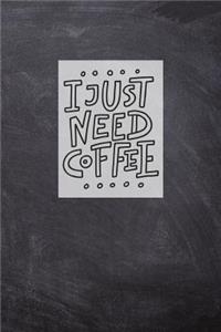 I Just Need Coffee