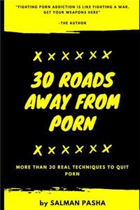 30 Roads Away from Porn: More Than 30 Real Techniques to Quit Porn
