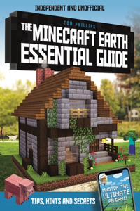 The Minecraft Earth Essential Guide (Independent & Unofficial)