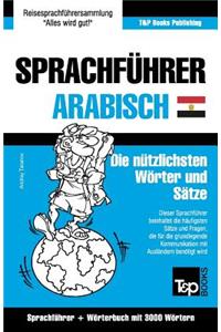 Sprachführer Deutsch-Ägyptisch-Arabisch und thematischer Wortschatz mit 3000 Wörtern