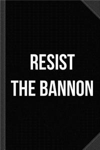 Resist the Bannon Journal Notebook