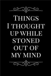 Things I Thought Up While Stoned Out of My Mind