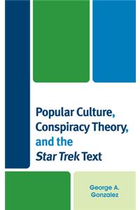 Popular Culture, Conspiracy Theory, and the Star Trek Text