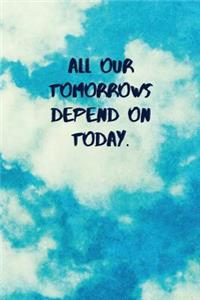 All Our Tomorrows Depend on Today