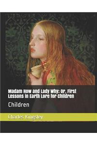 Madam How and Lady Why; Or, First Lessons in Earth Lore for Children