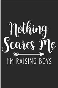 Nothing Scares Me I'm Raising Boys