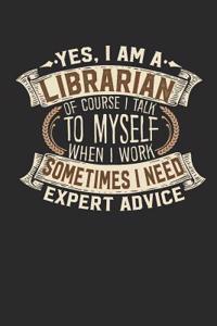 Yes, I Am a Librarian of Course I Talk to Myself When I Work Sometimes I Need Expert Advice