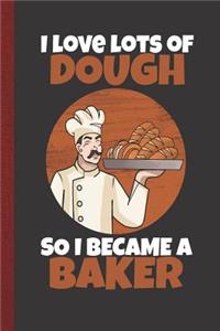 I Love Lots of Dough So I Became a Baker
