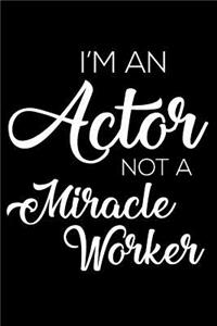 I'm An Actor Not A Miracle Worker