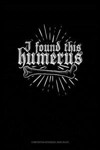 I Found This Humerus: Composition Notebook: Wide Ruled