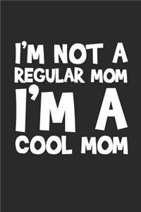 I'm Not a Regular Mom I'm a Cool Mom