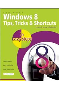 Windows 8 Tips, Tricks & Shortcuts in Easy Steps