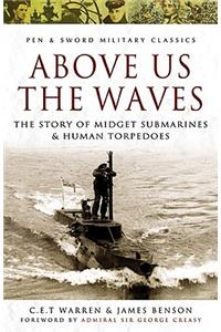 Above Us the Waves: The Story of Midget Submarines and Human Torpedoes