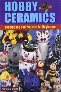 Hobby Ceramics: Techniques and Projects for Beginners