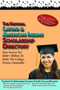 The National Latino and American Indian Scholarship Directory: Your Source for over $700 Million to Make the College Dream Attainable