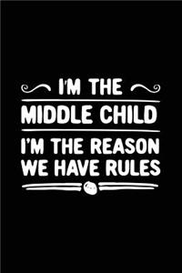 I'm The Middle Child I'm The Reason We Have Rules