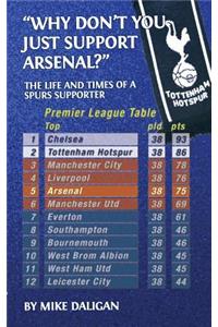 Why Don't You Just Support Arsenal?