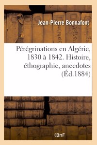 Pérégrinations En Algérie, 1830 À 1842. Histoire, Éthographie, Anecdotes
