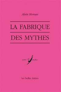 La Fabrique Des Mythes