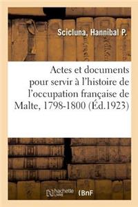 Actes Et Documents Pour Servir À l'Histoire de l'Occupation Française de Malte, 1798-1800