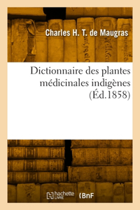 Dictionnaire des plantes médicinales indigènes