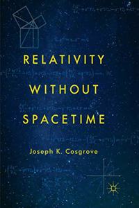 Relativity Without Spacetime