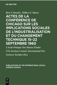 Actes de la Conférence de Chicago Sur Les Implications Sociales de l'Industrialisation Et Du Changement Technique 15-22 Septembre 1960