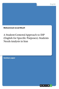 Student-Centered Approach to ESP (English for Specific Purposes). Students Needs Analysis in Iran