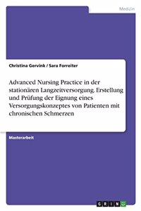 Advanced Nursing Practice in der stationären Langzeitversorgung. Erstellung und Prüfung der Eignung eines Versorgungskonzeptes von Patienten mit chronischen Schmerzen