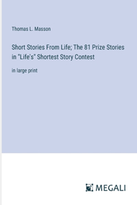 Short Stories From Life; The 81 Prize Stories in 