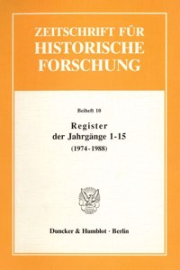 Register Der Jahrgange 1 - 15 Der Zeitschrift Fur Historische Forschung (1974 - 1988)