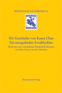 Die Geschichte Von Kasna Chan. Ein Mongolischer Erzahlzyklus