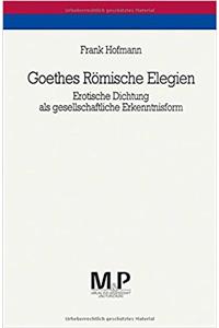 Goethes Römische Elegien: Erotische Dichtung ALS Gesellschaftliche Erkenntnisform. M&p Schriftenreihe