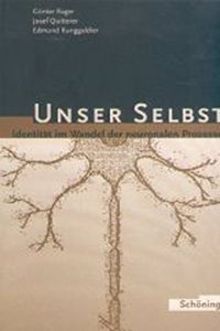 Unser Selbst - Identität Im Wandel Der Neuronalen Prozesse