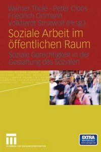 Soziale Arbeit Im Offentlichen Raum: Soziale Gerechtigkeit in Der Gestaltung Des Sozialen