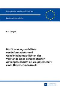 Das Spannungsverhaeltnis Von Informations- Und Geheimhaltungspflichten Des Vorstands Einer Boersennotierten Aktiengesellschaft ALS Zielgesellschaft Eines Unternehmenskaufs