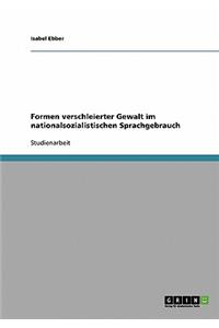 Formen verschleierter Gewalt im nationalsozialistischen Sprachgebrauch