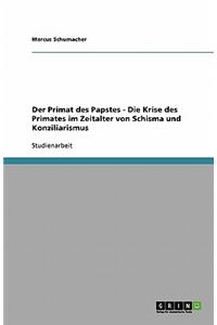 Der Primat des Papstes - Die Krise des Primates im Zeitalter von Schisma und Konziliarismus