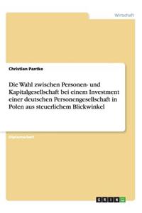 Wahl zwischen Personen- und Kapitalgesellschaft bei einem Investment einer deutschen Personengesellschaft in Polen aus steuerlichem Blickwinkel